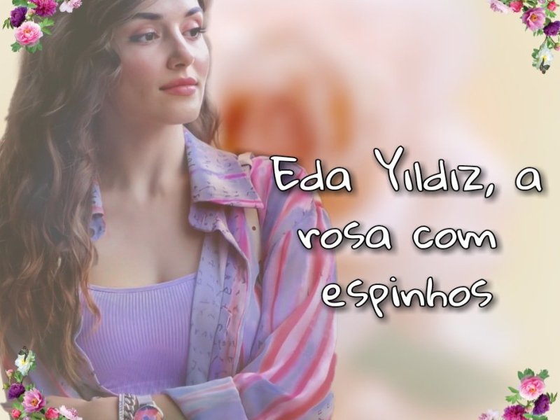 Eda Yildiz, a rosa com espinhos